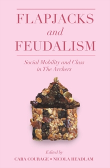 Image for Flapjacks and feudalism  : social mobility and class in The archers