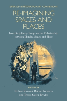 Re-Imagining Spaces and Places: Interdisciplinary Essays on the Relationship between Identity, Space, and Place