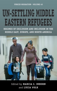Image for Un-settling Middle Eastern refugees: regimes of exclusion and inclusion in the Middle East, Europe, and North America