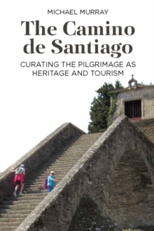 Image for The Camino De Santiago: Curating the Pilgrimage as Heritage and Tourism