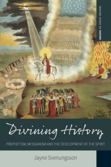 Image for Divining History : Prophetism, Messianism and the Development of the Spirit
