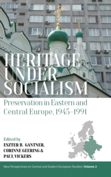 Image for Heritage under socialism: preservation in Eastern and Central Europe, 1945-1991