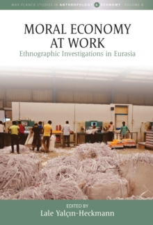 Image for Moral Economy at Work: Ethnographic Investigations in Eurasia