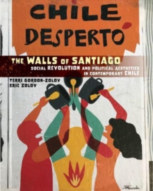 Image for The Walls of Santiago : Social Revolution and Political Aesthetics in Contemporary Chile