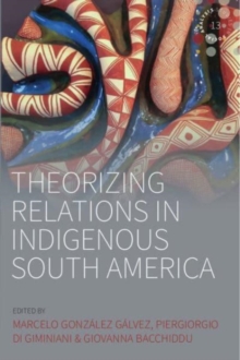 Image for Theorizing relations in indigenous South America