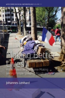 Image for Making better lives  : hope, freedom and home-making among people sleeping rough in Paris