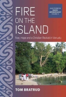 Image for Fire on the island  : fear, hope and a Christian revival in Vanuatu