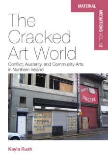 Image for The Cracked Art World: Conflict, Austerity, and Community Arts in Northern Ireland