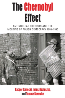 Image for The Chernobyl Effect: Antinuclear Protests and the Molding of Polish Democracy, 1986-1990