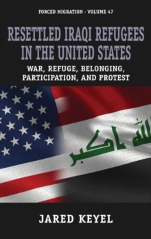 Image for Resettled Iraqi refugees in the United States  : war, refuge, belonging, participation, and protest