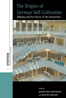 Image for The Origins of German Self-Cultivation: Bildung and the Future of the Humanities
