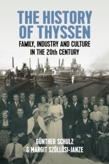 Image for The History of Thyssen: Family, Industry and Culture in the 20th Century