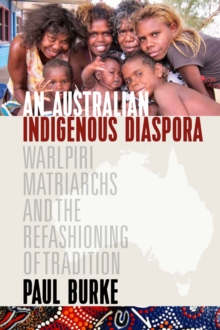 Image for An Australian indigenous diaspora  : Warlpiri matriarchs and the refashioning of tradition