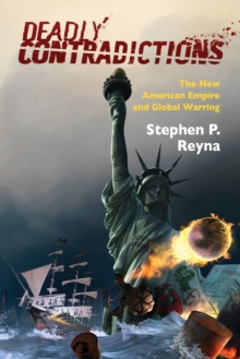 Image for Deadly contradictions  : the new American empire and global warring