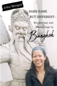 Same Same but Different – Wanderings and Wonderings in Bangkok