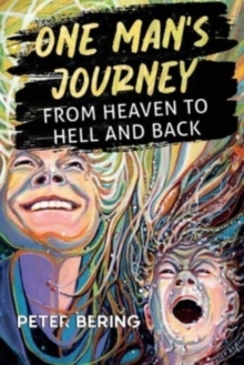 One Man’s Journey from Heaven to Hell and Back
