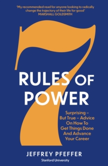 Image for 7 rules of power: surprising - but true - advice on how to get things done and advance your career