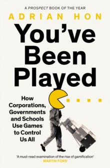 You’Ve Been Played: How Corporations, Governments and Schools Use Games to Control Us All