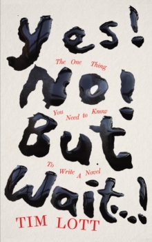 Yes! No! but Wait…!: The One Thing You Need to Know To Write a Novel