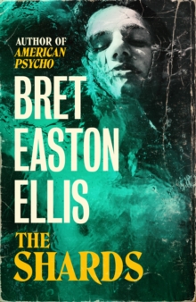 The Shards: Bret Easton Ellis. The Sunday Times Bestselling New Novel from the Author of AMERICAN PSYCHO