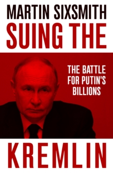 Suing the Kremlin - Sixsmith, Martin