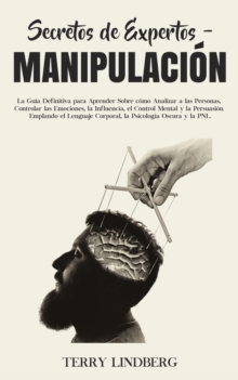 Image for Secretos de Expertos - Manipulacion : La Guia Definitiva para Aprender Sobre como Analizar a las Personas, Controlar las Emociones, la Influencia, el Control Mental y la Persuasion Emplando el Lenguaj
