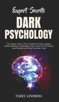 Image for Expert Secrets - Dark Psychology : The Ultimate Guide of Proven Methods for Body Language, Emotional Influence, Manipulation, Mind Control, NLP, Persuasion, Speed Reading, and Defend Narcissistic Abus