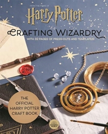 Harry Potter: Crafting Wizardry: The official Harry Potter Craft Book, with 32 pages of press-outs and templates!