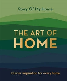 Story Of My Home: The Art of Home: Interior inspiration for every home