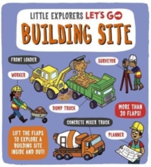 Little Explorers: Let’s Go! Building Site: Lift the flaps to explore a building site inside and out