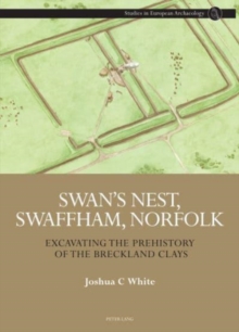 Image for Swan's Nest, Swaffham, Norfolk  : excavating the prehistory of the Breckland Clays