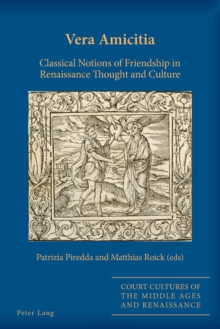 Image for Vera amicitia  : classical notions of friendship in Renaissance thought and culture