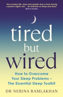 Tired But Wired: How to Overcome Your Sleep Problems – The Essential Sleep Toolkit