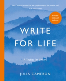 Write for Life: A Toolkit for Writers from the author of multimillion bestseller THE ARTIST’S WAY