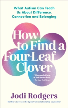 Image for How to Find a Four-Leaf Clover: What Autism Can Teach Us About Difference, Connection and Belonging