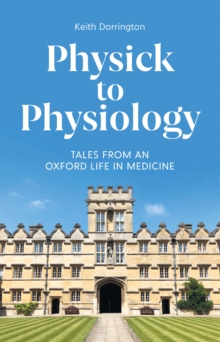 Image for Physick to physiology  : tales from an Oxford life in medicine