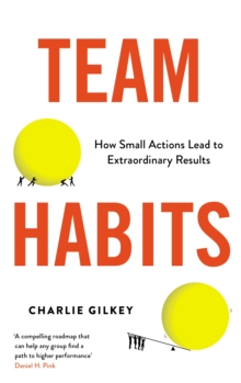 Image for Team habits  : how small actions lead to extraordinary results