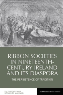 Image for Ribbon societies in nineteenth-century Ireland and its diaspora  : the persistence of tradition