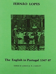 Image for The English in Portugal, 1367-1387: extracts from the chronicles of Dom Fernando and Dom Joao