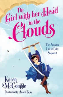 Image for The Girl With Her Head in the Clouds: The Amazing Life of Dolly Shepherd