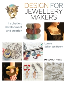 Design for Jewellery Makers: Inspiration, Development and Creation