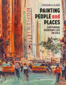 Image for Painting people and places  : capturing everyday life in oils