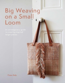 Image for Big weaving on a small loom  : a contemporary guide to creating inspired larger pieces