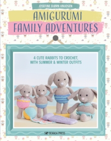 Image for Amigurumi family adventures  : 4 cute rabbits to crochet, with summer & winter outfits