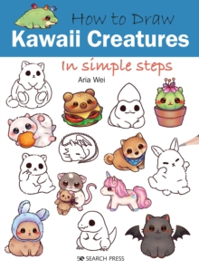 How to Draw: Kawaii Creatures: In Simple Steps