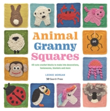 Animal Granny Squares: 40 Cute Crochet Blocks to Make into Decorations, Homewares, Blankets and More