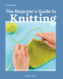 Image for The beginner's guide to knitting  : easy techniques and 8 fun projects
