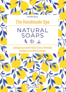 Image for Natural soaps  : indulge yourself with 16 eco-friendly recipes to make at home