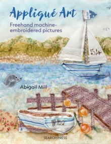 Applique Art: Freehand Machine-Embroidered Pictures