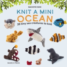 Image for Knit a Mini Ocean: 20 Tiny Sea Creatures to Knit